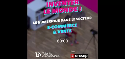 Série Le Numérique et ses métiers dans... : le secteur e-Commerce & Vente